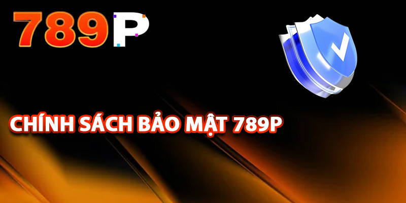 Chính Sách Bảo Mật 789P – Bảo Vệ Thông Tin Khách Hàng 1 Giới thiệu về chính sách bảo mật 789P