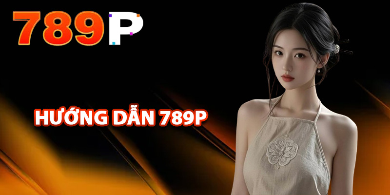Hướng dẫn 789P dành cho thành viên