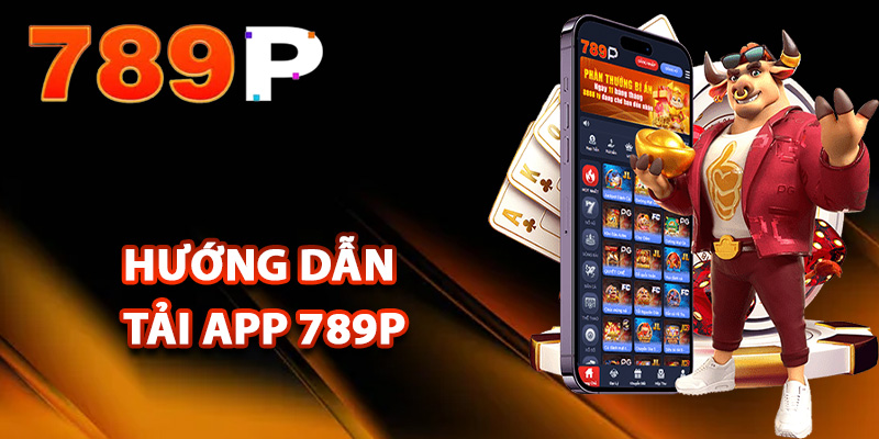 Tải App 789P – Trải Nghiệm Các Trò Chơi Hấp Dẫn Nhất 1 Hướng dẫn tải app 789P cho điện thoại